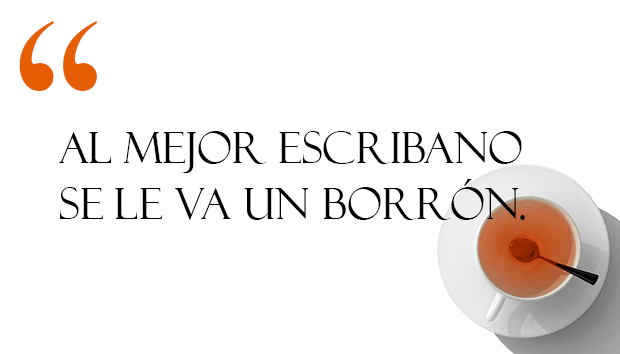 Al mejor escribano se le va un borrón.
